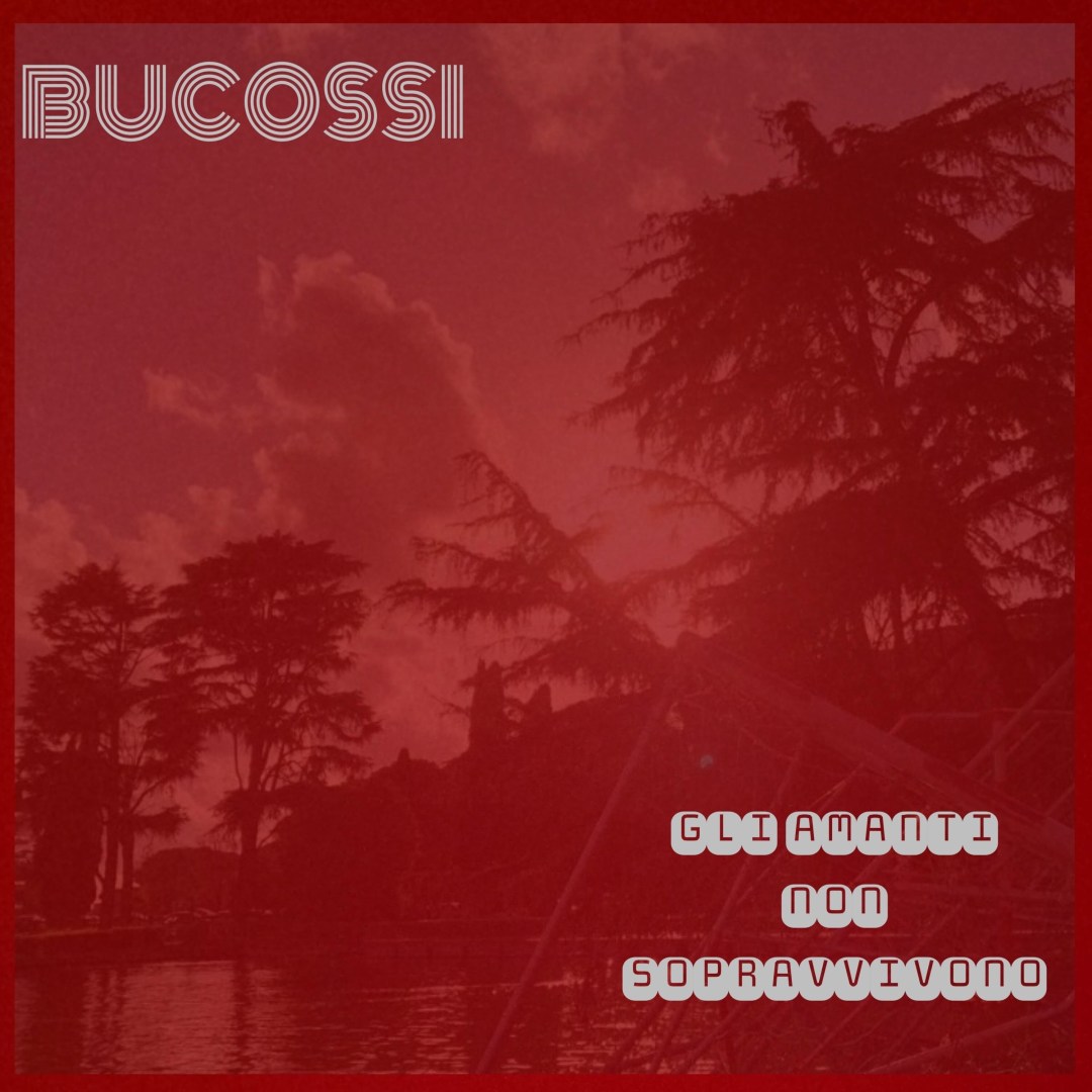 Bucossi - Gli amanti non sopravvivono