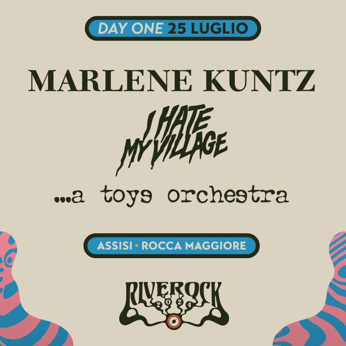 RIVEROCK FESTIVAL 2024, nuovi artisti annunciati: MARLENE KUNTZ, I HATE MY VILLAGE, A TOYS ORCHESTRA